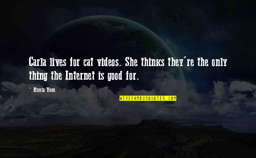 Keats Poems Quotes By Nicola Yoon: Carla lives for cat videos. She thinks they're Keats Poems Quotes By Nicola Yoon: Carla lives for cat videos. She thinks they're
