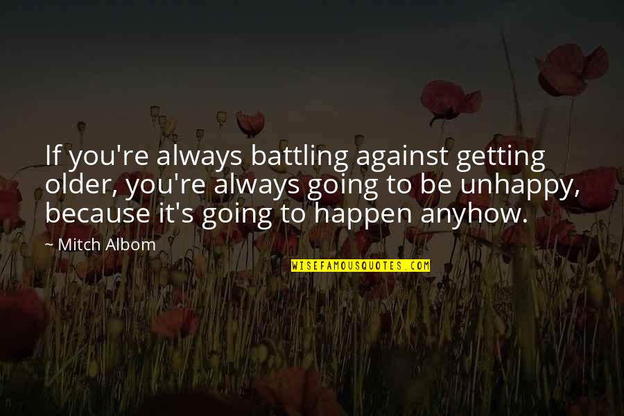 Keauna West Quotes By Mitch Albom: If you're always battling against getting older, you're