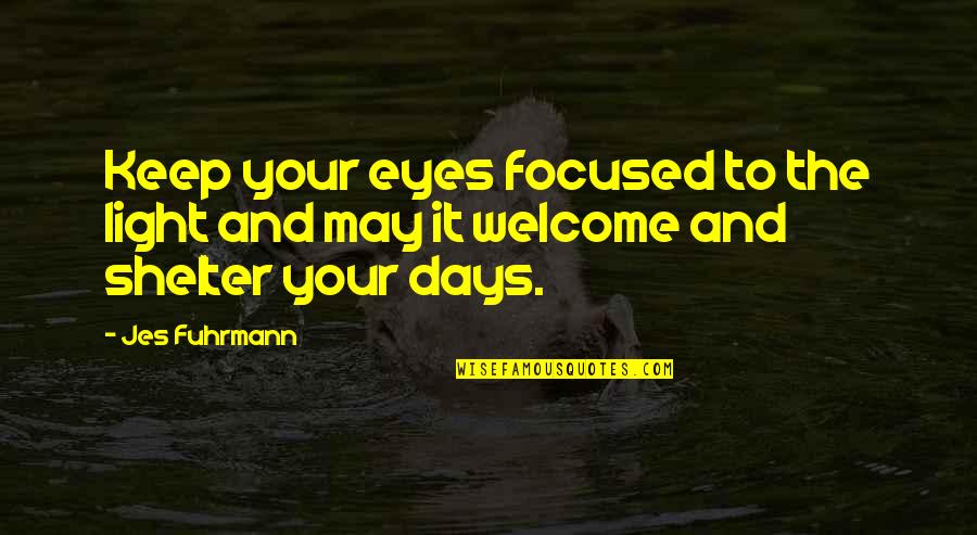 Keawe Lyman Quotes By Jes Fuhrmann: Keep your eyes focused to the light and