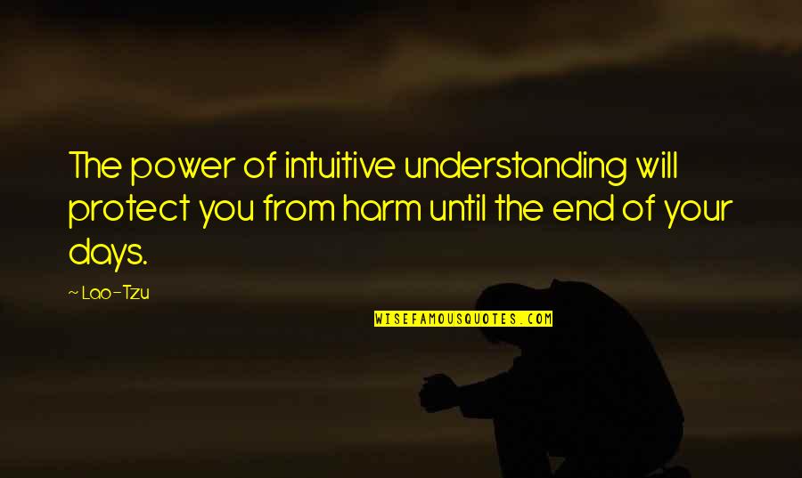 Keawe Quotes By Lao-Tzu: The power of intuitive understanding will protect you Keawe Quotes By Lao-Tzu: The power of intuitive understanding will protect you
