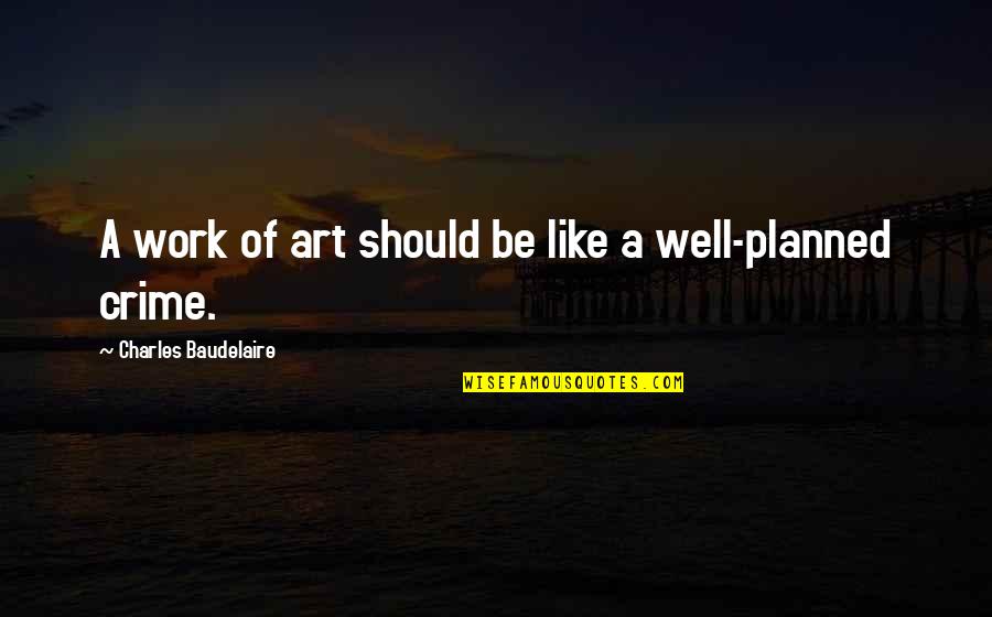 Keawe Soares Quotes By Charles Baudelaire: A work of art should be like a Keawe Soares Quotes By Charles Baudelaire: A work of art should be like a
