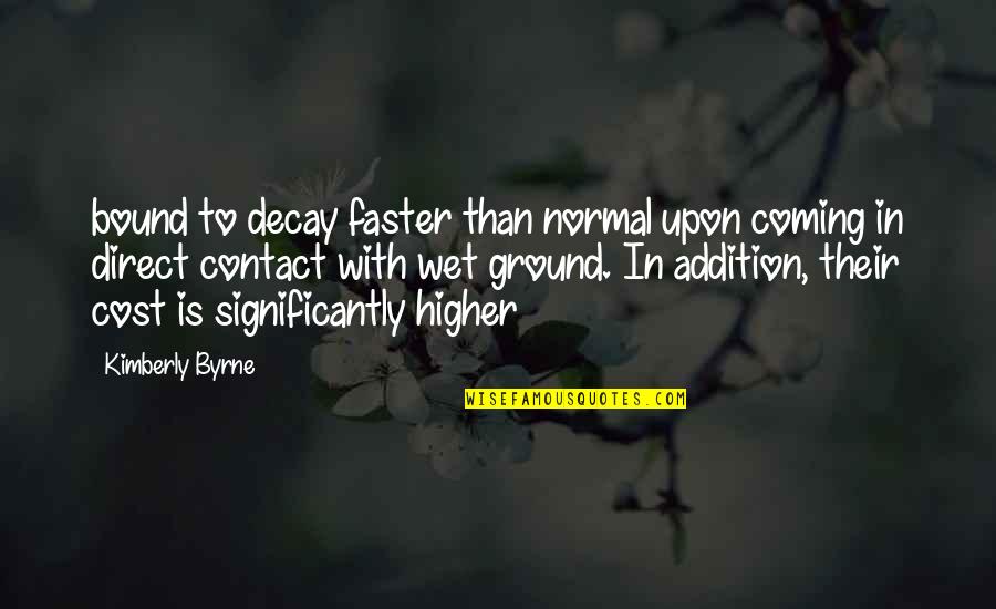 Keayn Dunya Quotes By Kimberly Byrne: bound to decay faster than normal upon coming