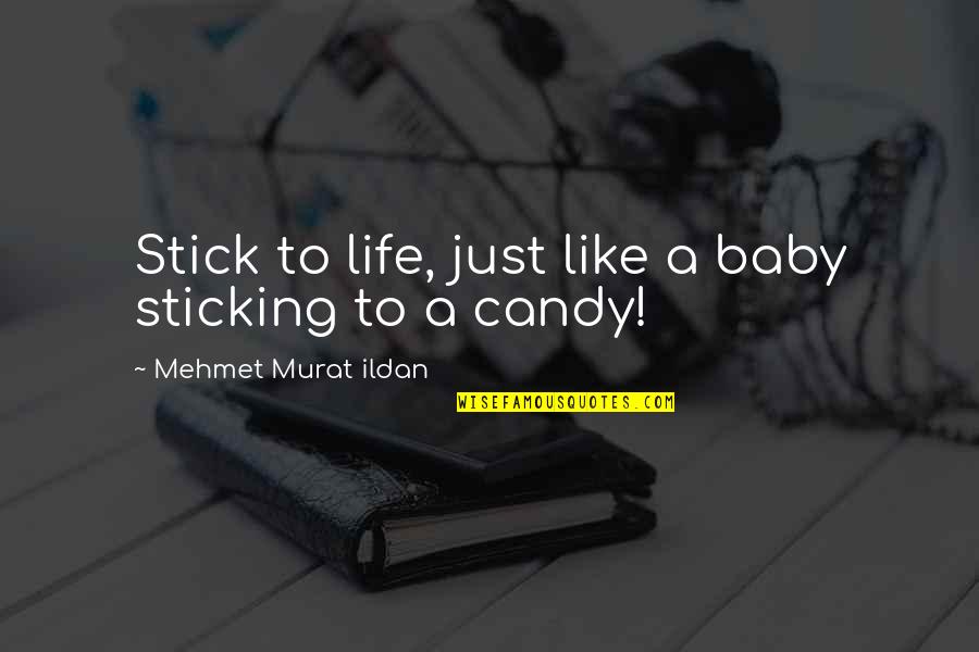 Kebaikan Orang Quotes By Mehmet Murat Ildan: Stick to life, just like a baby sticking