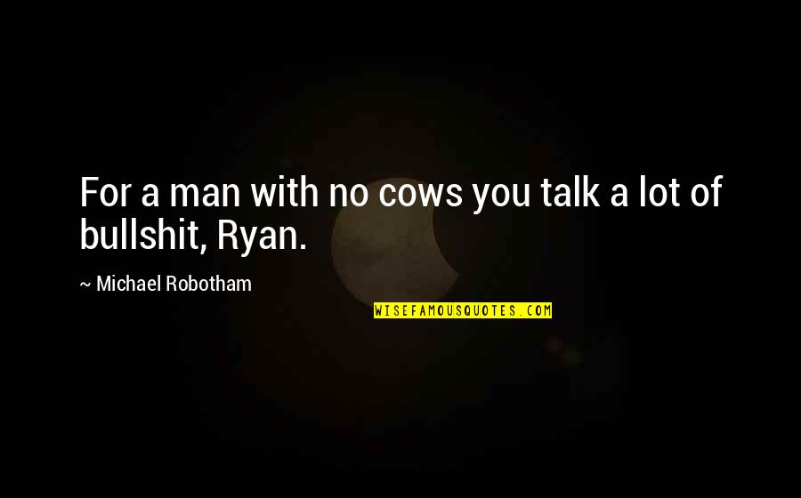 Kebajikan De Quotes By Michael Robotham: For a man with no cows you talk Kebajikan De Quotes By Michael Robotham: For a man with no cows you talk
