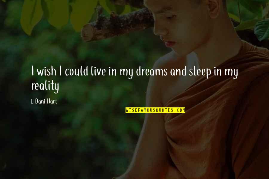 Kebajikan Masyarakat Quotes By Dani Hart: I wish I could live in my dreams