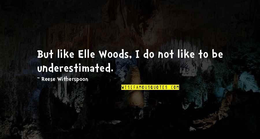 Kebangkitan Pki Quotes By Reese Witherspoon: But like Elle Woods, I do not like Kebangkitan Pki Quotes By Reese Witherspoon: But like Elle Woods, I do not like