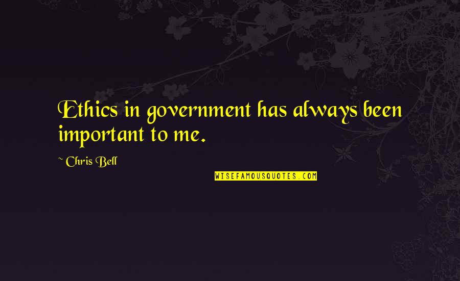 Kebapche Quotes By Chris Bell: Ethics in government has always been important to