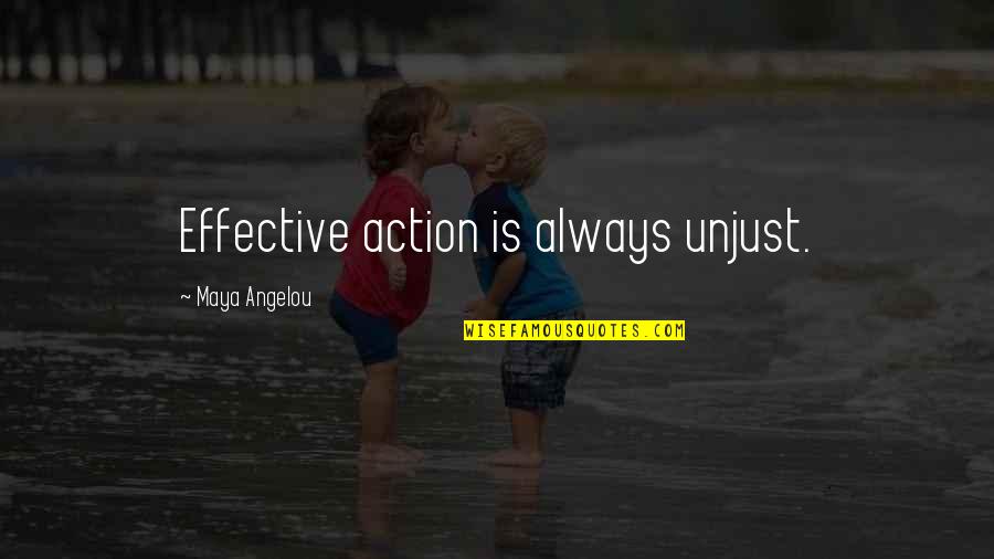 Kebapche Quotes By Maya Angelou: Effective action is always unjust.