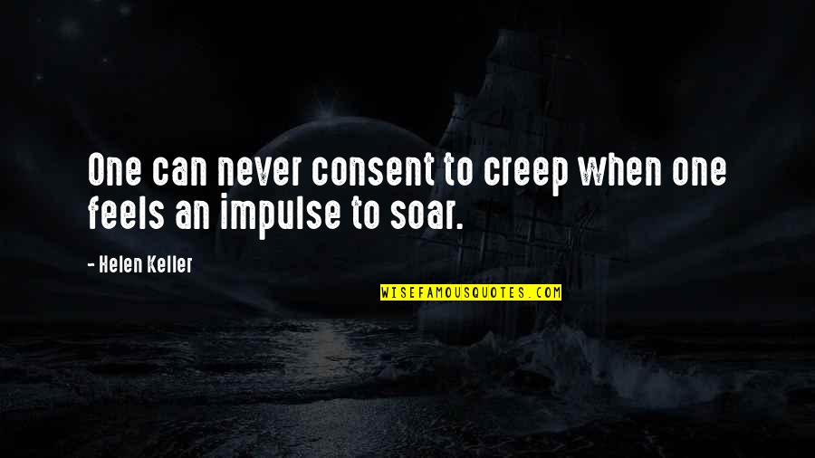 Kebas Hujung Quotes By Helen Keller: One can never consent to creep when one