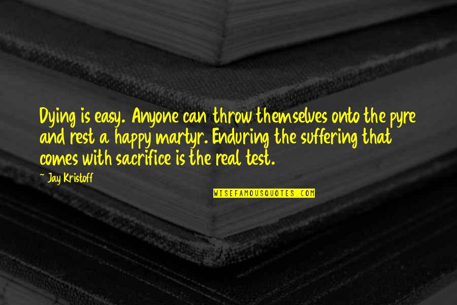 Kebash Quotes By Jay Kristoff: Dying is easy. Anyone can throw themselves onto
