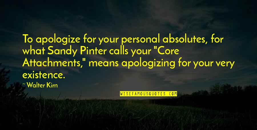 Kebash Quotes By Walter Kirn: To apologize for your personal absolutes, for what