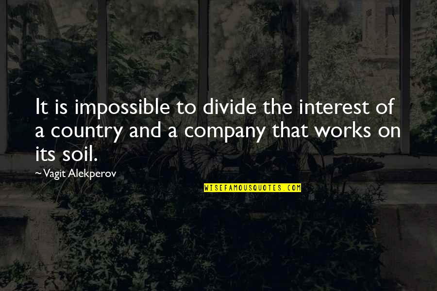 Kebby94 Quotes By Vagit Alekperov: It is impossible to divide the interest of Kebby94 Quotes By Vagit Alekperov: It is impossible to divide the interest of