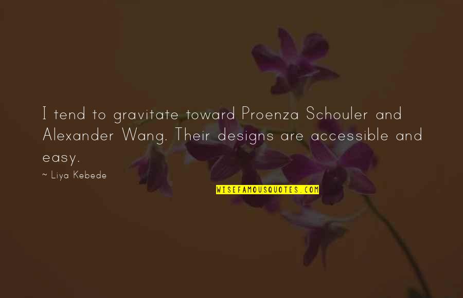 Kebede's Quotes By Liya Kebede: I tend to gravitate toward Proenza Schouler and