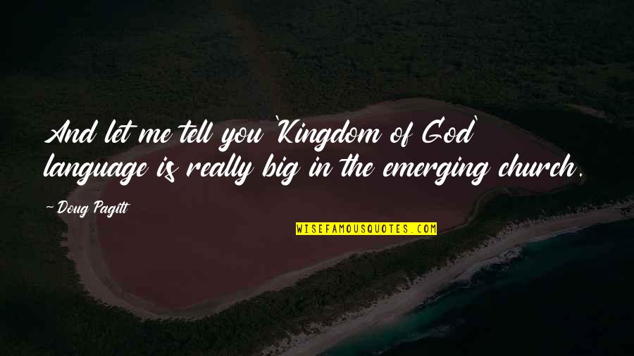 Kebehut Quotes By Doug Pagitt: And let me tell you 'Kingdom of God'