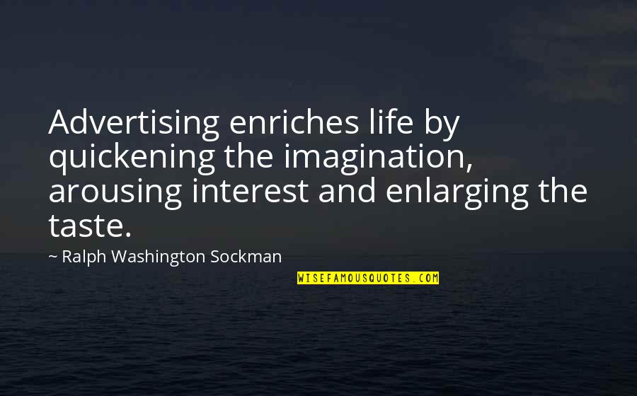 Kebehut Quotes By Ralph Washington Sockman: Advertising enriches life by quickening the imagination, arousing Kebehut Quotes By Ralph Washington Sockman: Advertising enriches life by quickening the imagination, arousing