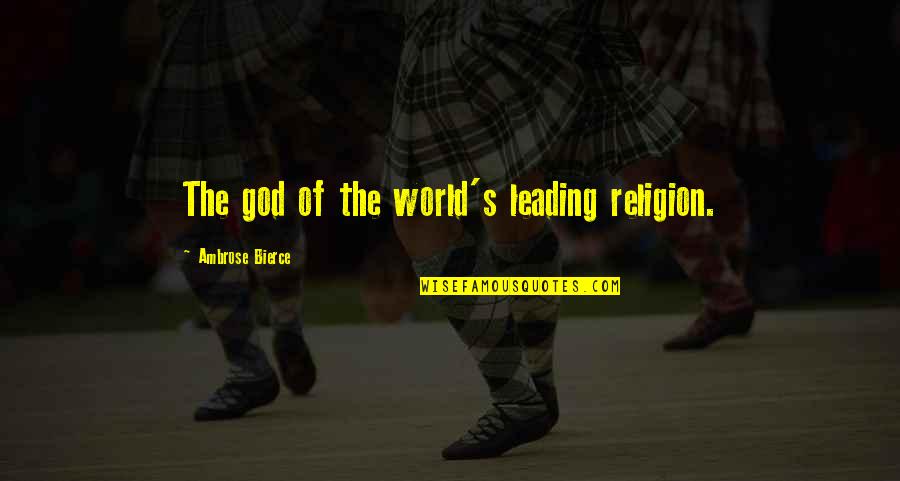 Kebenaran Akan Terungkap Quotes By Ambrose Bierce: The god of the world's leading religion.