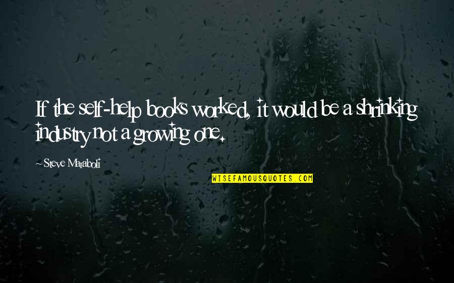 Kebenaran Akan Terungkap Quotes By Steve Maraboli: If the self-help books worked, it would be