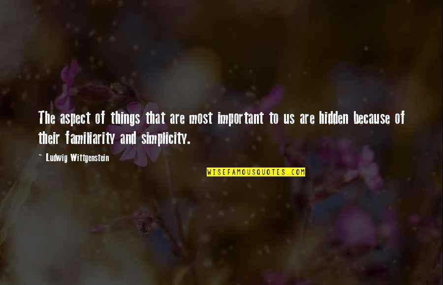 Keberapa Juz Quotes By Ludwig Wittgenstein: The aspect of things that are most important