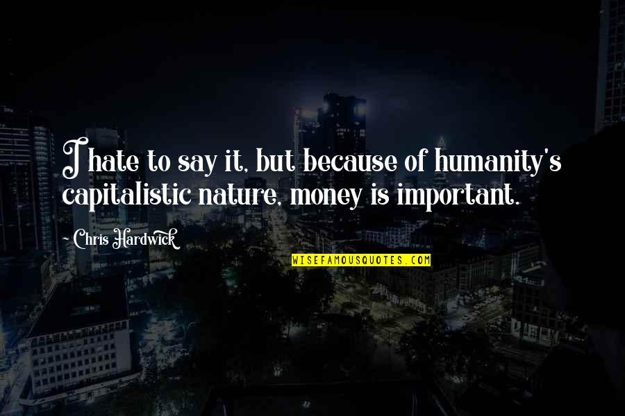 Keberatan Wajib Quotes By Chris Hardwick: I hate to say it, but because of Keberatan Wajib Quotes By Chris Hardwick: I hate to say it, but because of