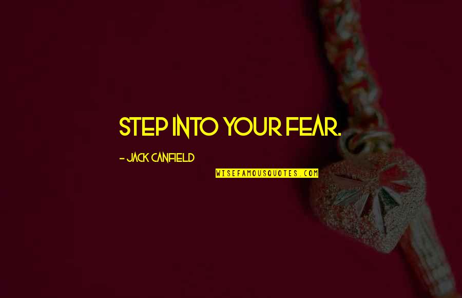 Keberatan Wajib Quotes By Jack Canfield: Step into your fear. Keberatan Wajib Quotes By Jack Canfield: Step into your fear.