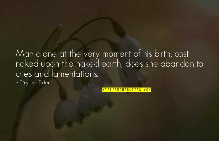 Keberatan Wajib Quotes By Pliny The Elder: Man alone at the very moment of his Keberatan Wajib Quotes By Pliny The Elder: Man alone at the very moment of his