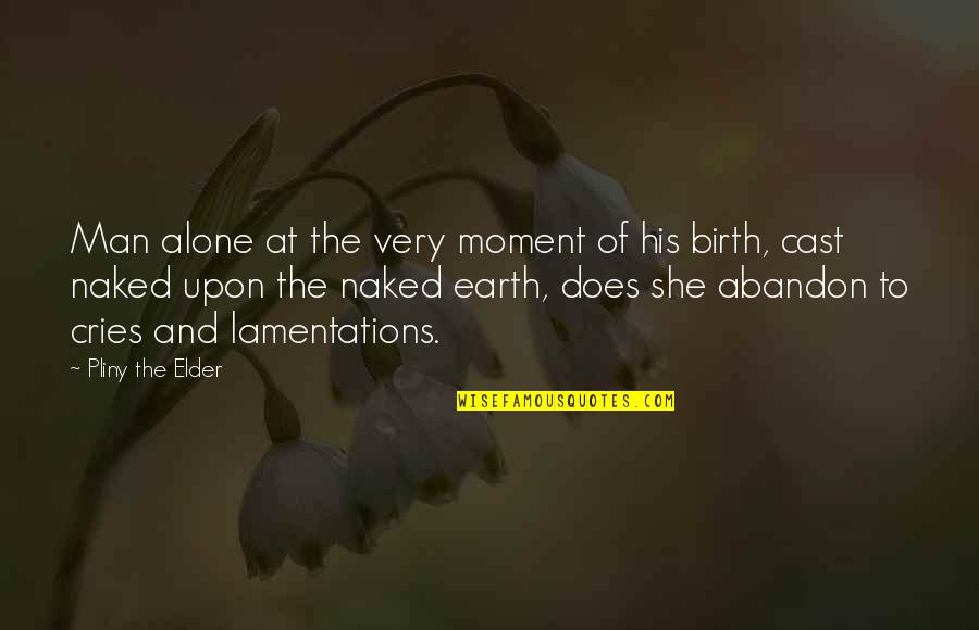 Keberatan Wajib Quotes By Pliny The Elder: Man alone at the very moment of his