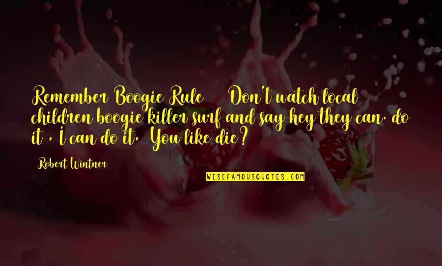 Keberhasilan Khalifah Quotes By Robert Wintner: Remember Boogie Rule #6 (Don't watch local children Keberhasilan Khalifah Quotes By Robert Wintner: Remember Boogie Rule #6 (Don't watch local children