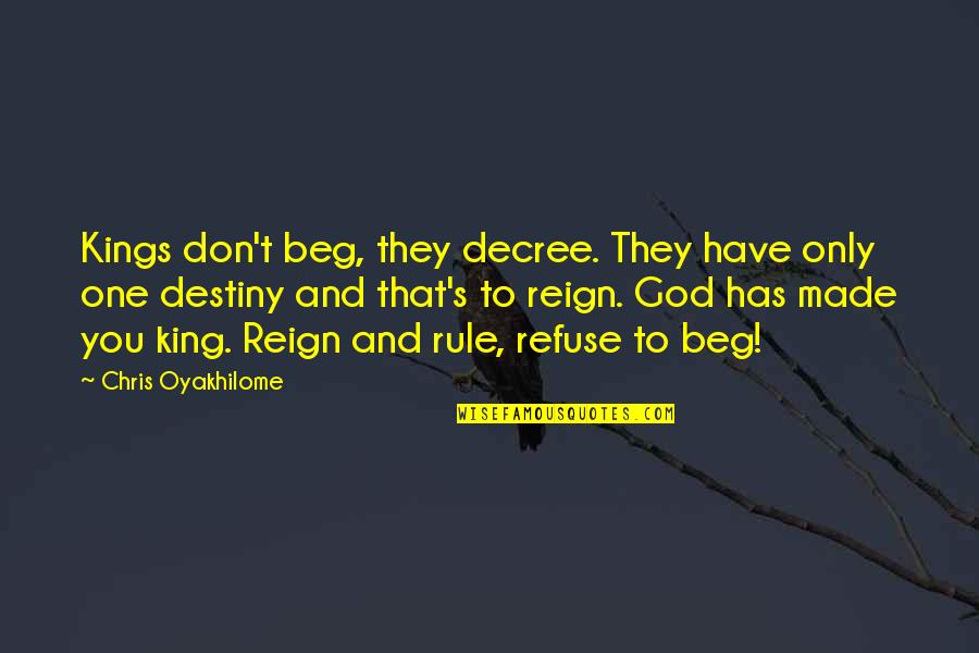 Keberhasilan Pembangunan Quotes By Chris Oyakhilome: Kings don't beg, they decree. They have only Keberhasilan Pembangunan Quotes By Chris Oyakhilome: Kings don't beg, they decree. They have only