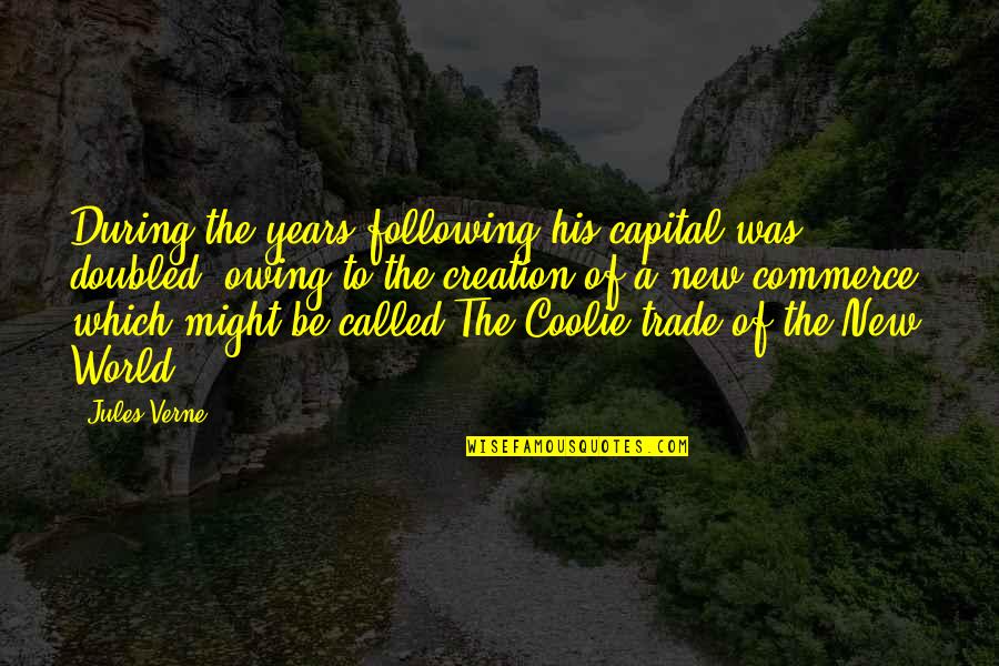 Keberhasilan Pembangunan Quotes By Jules Verne: During the years following his capital was doubled, Keberhasilan Pembangunan Quotes By Jules Verne: During the years following his capital was doubled,