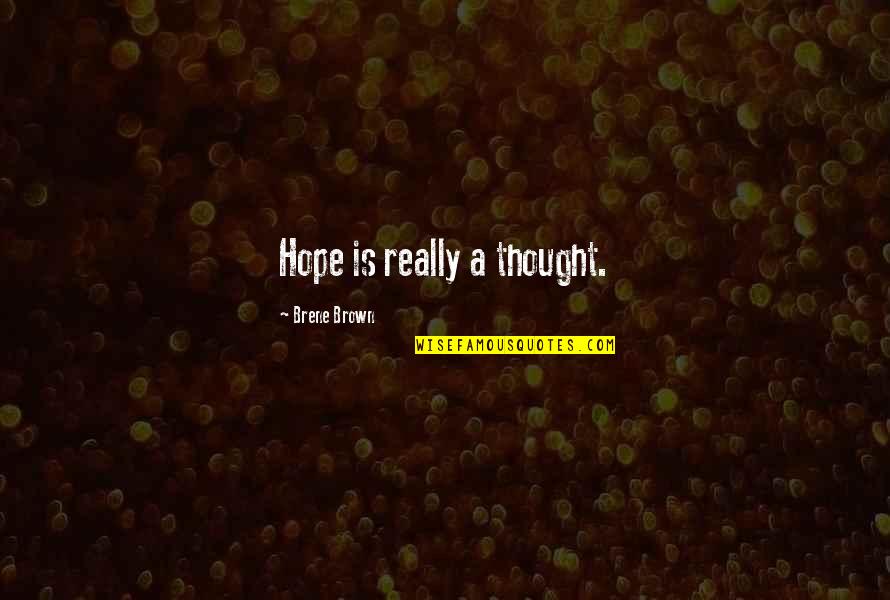 Keberhasilan Quotes By Brene Brown: Hope is really a thought. Keberhasilan Quotes By Brene Brown: Hope is really a thought.