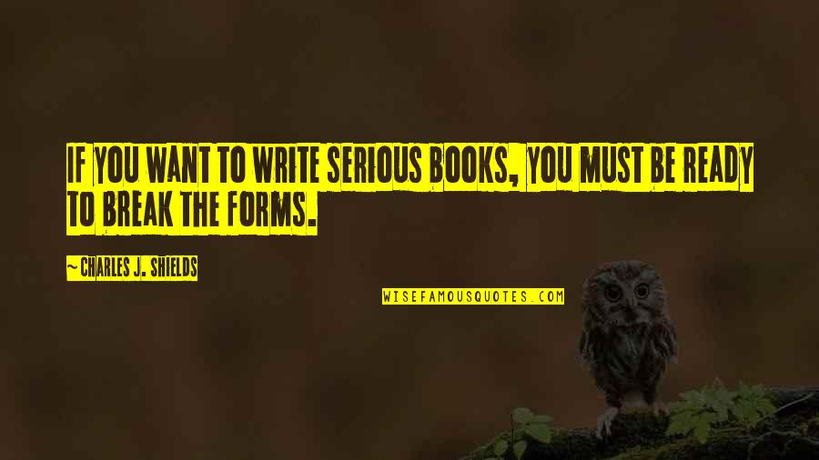 Keberlanjutan Ekologi Quotes By Charles J. Shields: If you want to write serious books, you