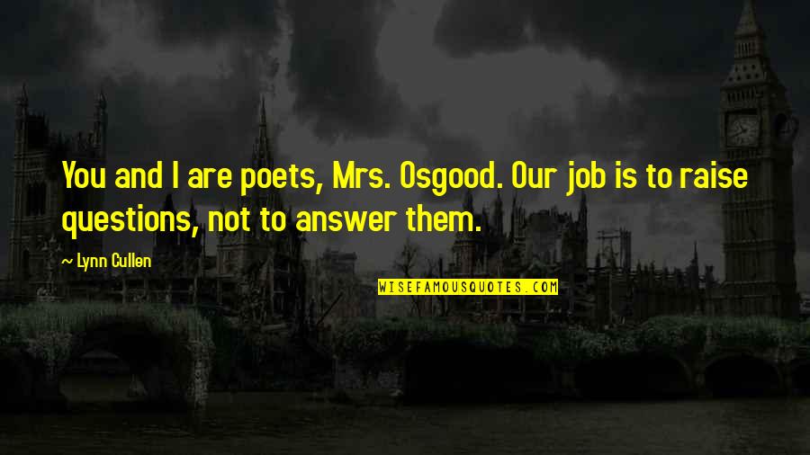 Keberle And Patrykus Quotes By Lynn Cullen: You and I are poets, Mrs. Osgood. Our