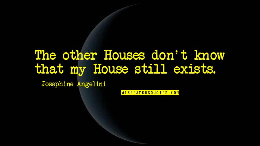Keberpihakan Penulis Quotes By Josephine Angelini: The other Houses don't know that my House Keberpihakan Penulis Quotes By Josephine Angelini: The other Houses don't know that my House