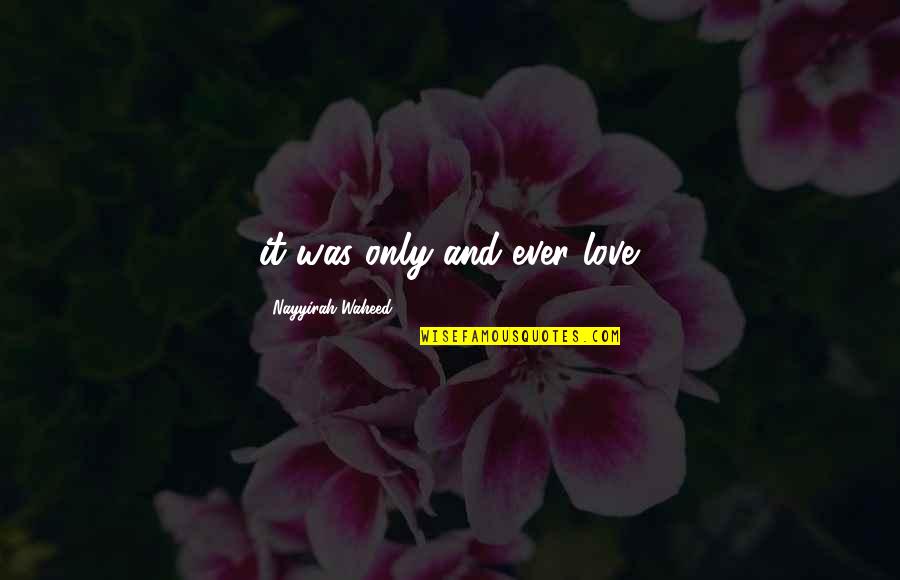 Kebersihan Quotes By Nayyirah Waheed: it was only and ever love.