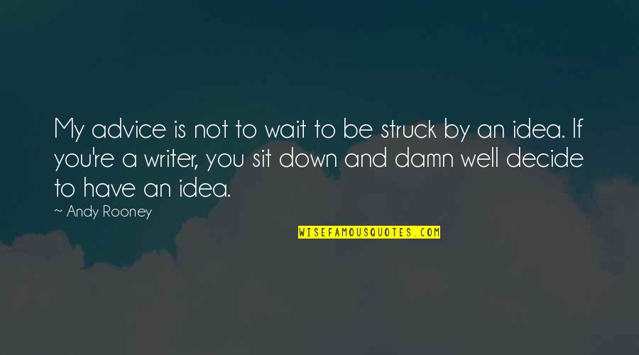 Keberuntungan Berdasarkan Quotes By Andy Rooney: My advice is not to wait to be
