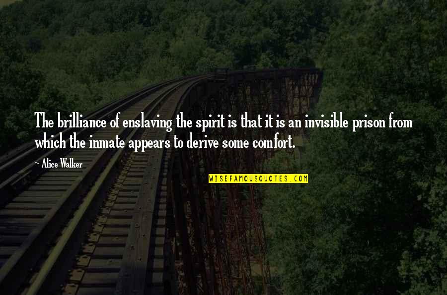 Keberuntungan Hari Quotes By Alice Walker: The brilliance of enslaving the spirit is that Keberuntungan Hari Quotes By Alice Walker: The brilliance of enslaving the spirit is that