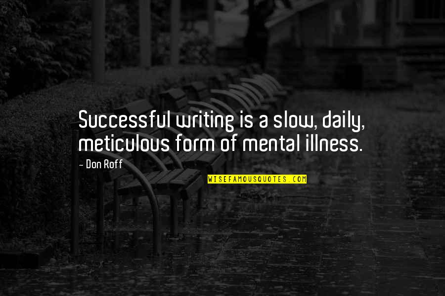 Keberuntungan Quotes By Don Roff: Successful writing is a slow, daily, meticulous form