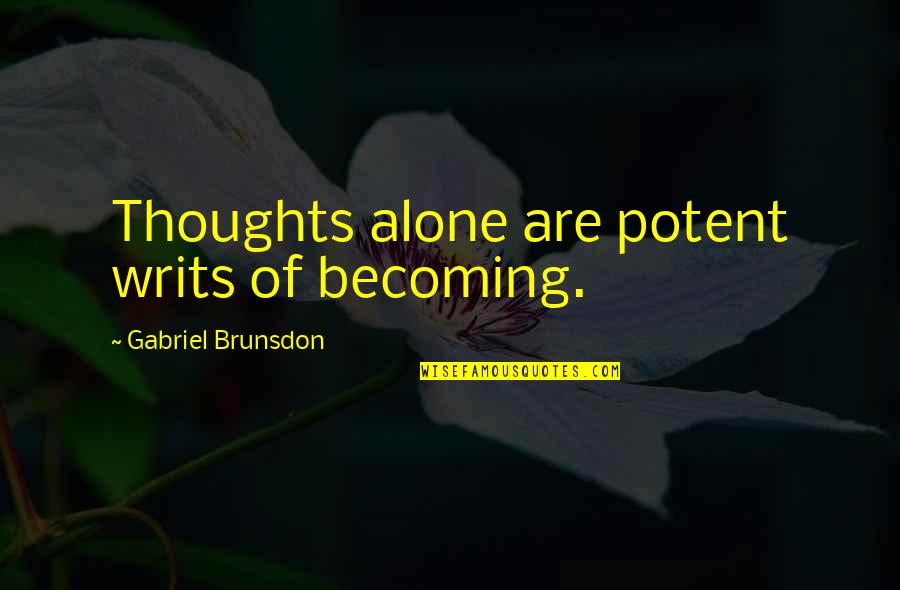 Kebetulan Quotes By Gabriel Brunsdon: Thoughts alone are potent writs of becoming.