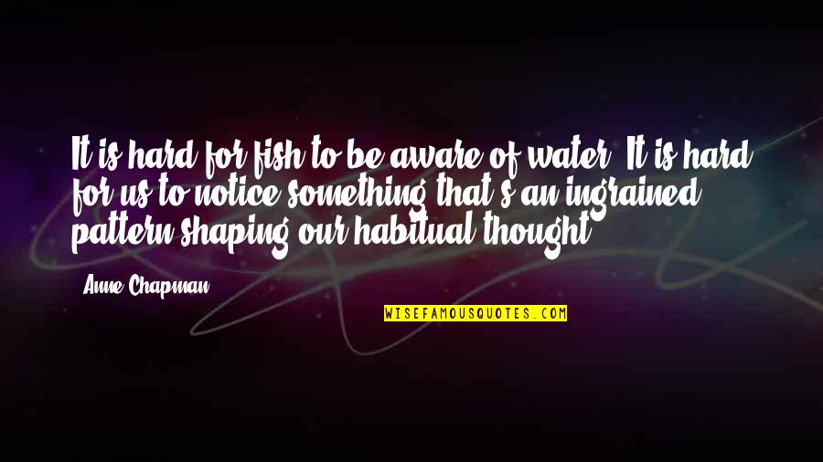 Kebiruan Pada Quotes By Anne Chapman: It is hard for fish to be aware Kebiruan Pada Quotes By Anne Chapman: It is hard for fish to be aware