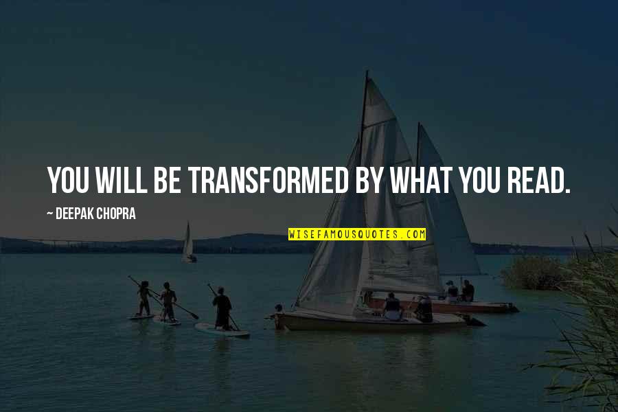 Keble Prep Quotes By Deepak Chopra: You will be transformed by what you read. Keble Prep Quotes By Deepak Chopra: You will be transformed by what you read.