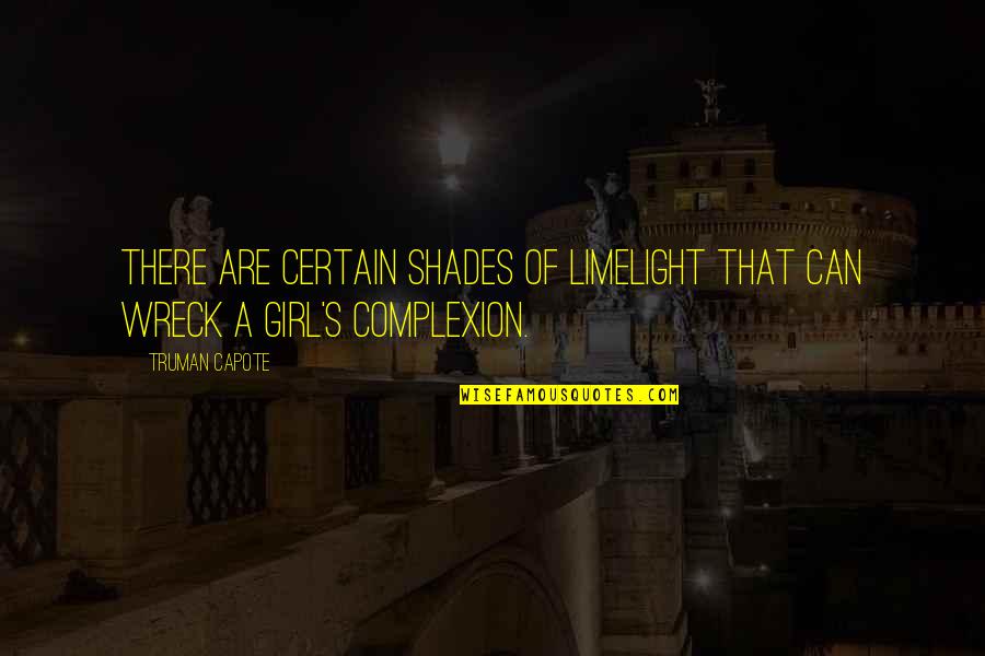 Keble Prep Quotes By Truman Capote: There are certain shades of limelight that can