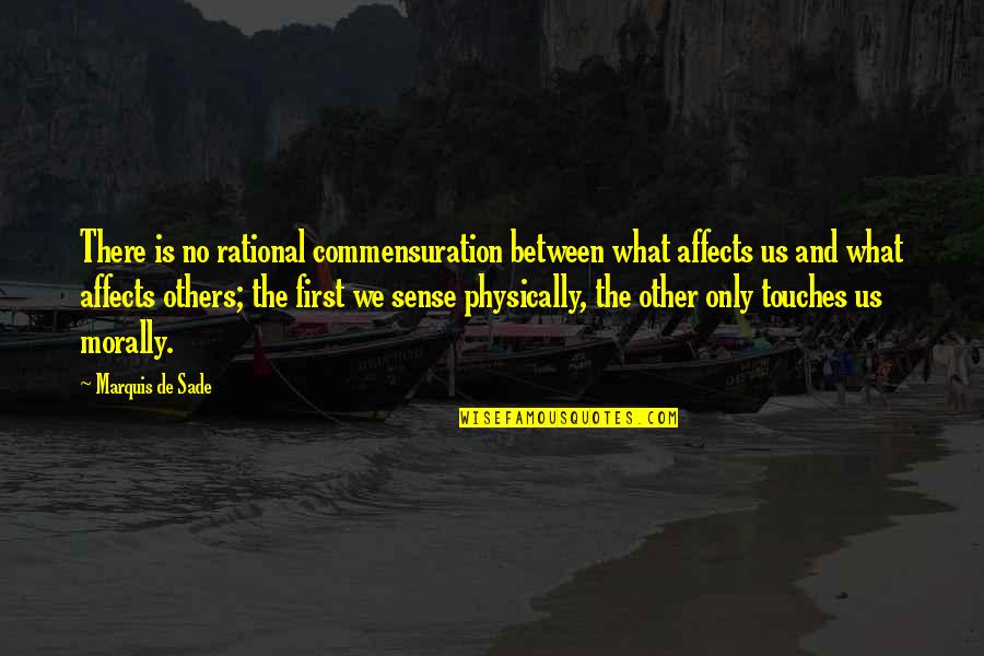 Kebodohan Menurut Quotes By Marquis De Sade: There is no rational commensuration between what affects Kebodohan Menurut Quotes By Marquis De Sade: There is no rational commensuration between what affects