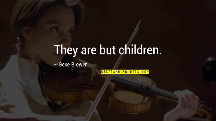 Kebohongan Quotes By Gene Brewer: They are but children.