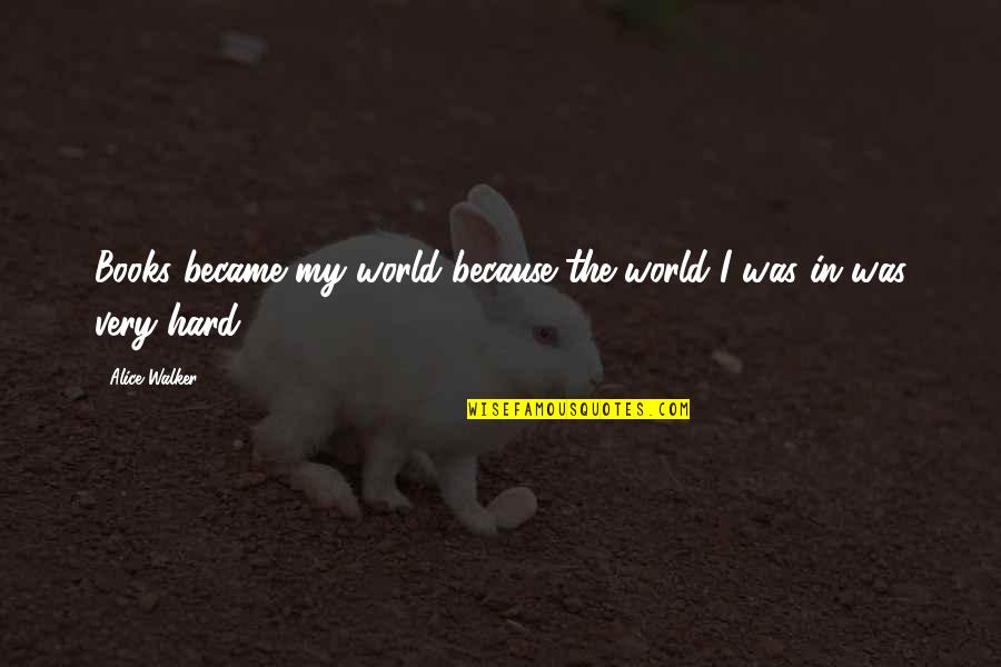 Keburukan Internet Quotes By Alice Walker: Books became my world because the world I