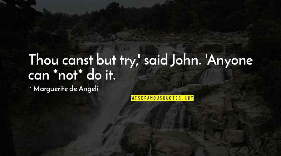 Keburukan Makanan Quotes By Marguerite De Angeli: Thou canst but try,' said John. 'Anyone can Keburukan Makanan Quotes By Marguerite De Angeli: Thou canst but try,' said John. 'Anyone can