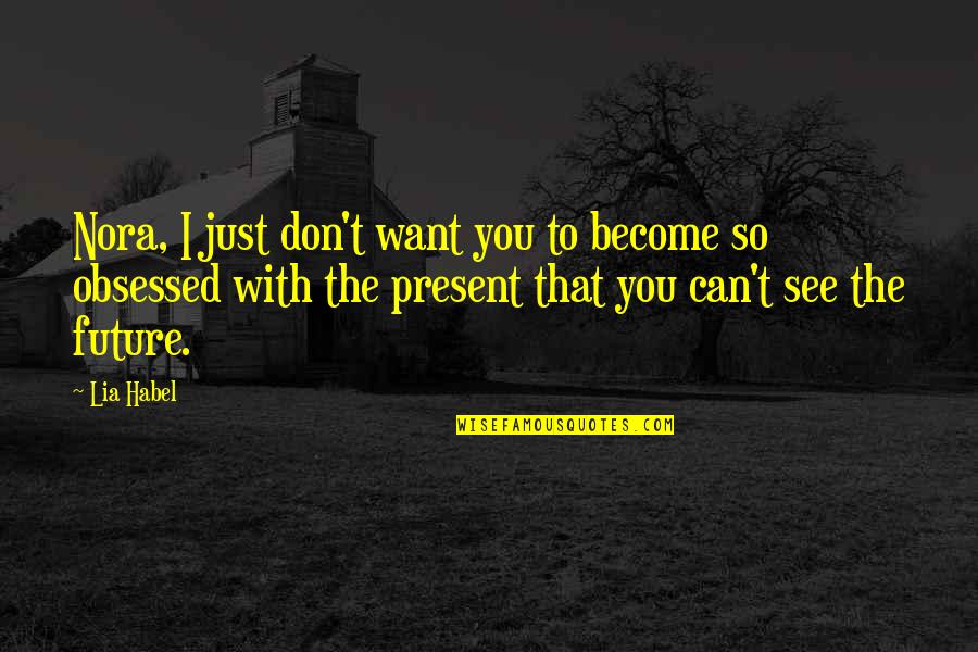 Kebutuhan Tersier Quotes By Lia Habel: Nora, I just don't want you to become Kebutuhan Tersier Quotes By Lia Habel: Nora, I just don't want you to become