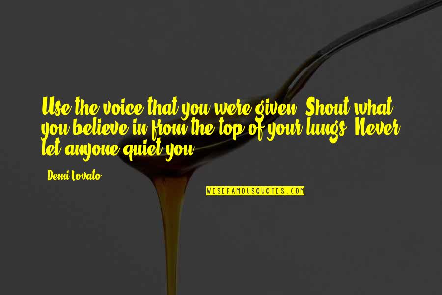 Kecak Dance Quotes By Demi Lovato: Use the voice that you were given. Shout