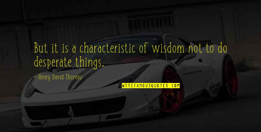 Kecambah Vitaline Quotes By Henry David Thoreau: But it is a characteristic of wisdom not Kecambah Vitaline Quotes By Henry David Thoreau: But it is a characteristic of wisdom not