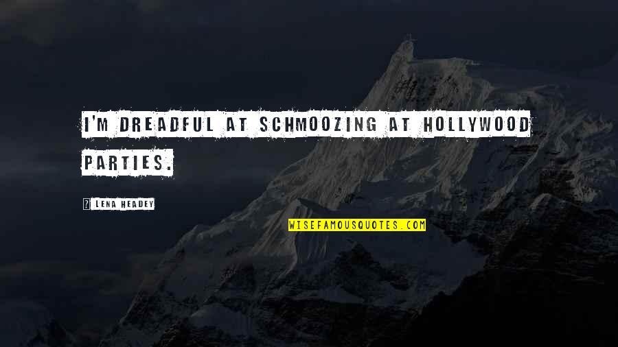 Kecanduan Internet Quotes By Lena Headey: I'm dreadful at schmoozing at Hollywood parties. Kecanduan Internet Quotes By Lena Headey: I'm dreadful at schmoozing at Hollywood parties.