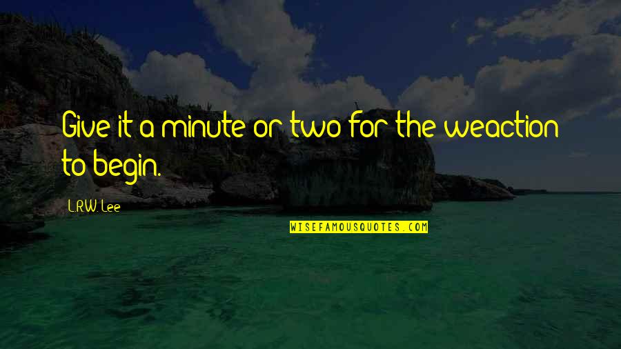 Kecekaan Quotes By L.R.W. Lee: Give it a minute or two for the